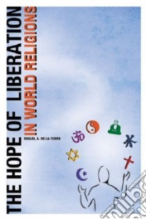 The Hope of Liberation in World Religions libro in lingua di Torre Miguel A. De La (EDT)