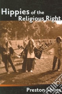 Hippies of the Religious Right libro in lingua di Shires Preston