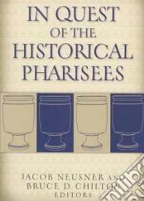 In Quest of the Historical Pharisees libro in lingua di Neusner Jacob (EDT), Chilton Bruce D. (EDT)