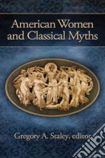 American Women and Classical Myths libro in lingua di Staley Gregory A. (EDT)
