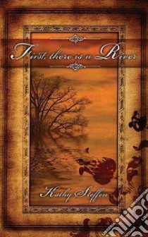 First, There Is a River libro in lingua di Steffen Kathy