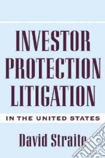 Investor Protection Litigation in the United States libro in lingua di Straite David A.