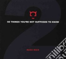 50 Things You're Not Supposed To Know libro in lingua di Kick Russ