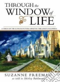 Through the Window of Life libro in lingua di Freeman Suzanne, Bahlmann Shirley