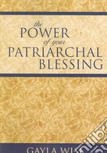 Power Of Your Patriarchal Blessing libro in lingua di Wise Gayla