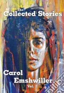 The Collected Stories of Carol Emshwiller libro in lingua di Emshwiller Carol