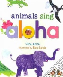 Animals Sing Aloha libro in lingua di Arita Very, Louie Ron (ILT)
