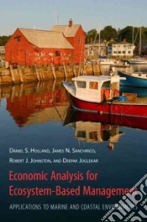 Economic Analysis for Ecosystem-based Management libro in lingua di Holland Daniel S., Sanchirico James N., Johnston Robert J., Joglekar Deepak