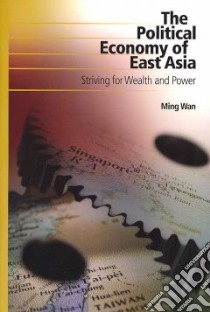 The Political Economy of East Asia libro in lingua di Wan Ming