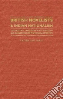 British Novelists and Indian Nationalism libro in lingua di Kalpakli Fatma