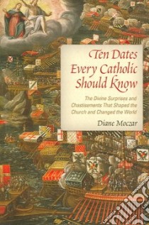 Ten Dates Every Catholic Should Know libro in lingua di Moczar Diane