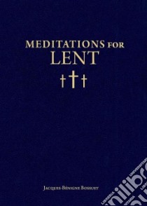 Meditations for Lent libro in lingua di Bossuet Jacques-Benigne, Blum Christopher O. (TRN)