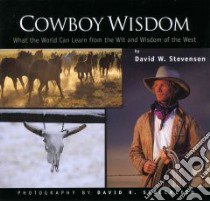Cowboy Wisdom libro in lingua di Stevenson David W., Stoecklein David R. (PHT), Lightner Carrie (EDT)