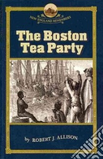 The Boston Tea Party libro in lingua di Allison Robert J.