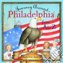 Journey Around Philadelphia from A to Z libro in lingua di Zschock Martha Day