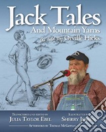 Jack Tales and Mountain Yarns As Told by Orville Hicks libro in lingua di Hicks Orville, Ebel Julia Taylor (EDT), Jensen Sherry (ILT), Mcgowan Thomas (AFT)