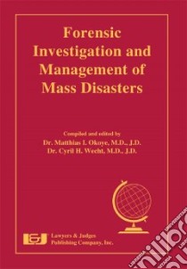 Forensic Investigation and Management of Mass Disasters libro in lingua di Okoye Matthias I. M.D. (EDT), Wecht Cyril H. (EDT), Batterman Steven C. (CON), Bedore Larry R. (CON), Buturla John J. (CON)