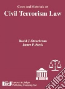 Cases and Materials on Civil Terrorism Law libro in lingua di Strachman David J., Steck James P.