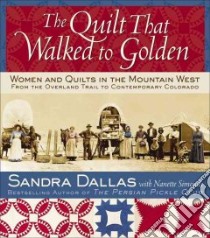 The Quilt That Walked to Golden libro in lingua di Dallas Sandra, Simonds Nanette, Atchison Povy Kendal (PHT)