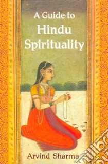 A Guide to Hindu Spirituality libro in lingua di Sharma Arvind