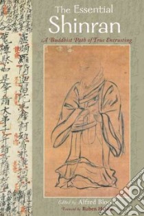 The Essential Shinran libro in lingua di Bloom Alfred (EDT), Habito Ruben L. F. (FRW)