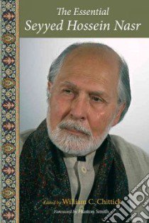 The Essential Seyyed Hossein Nasr libro in lingua di Chittick William (EDT)