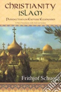 Christianity/Islam libro in lingua di Schuon Frithjof, Cutsinger James S. (EDT)