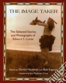 The Image Taker libro in lingua di Hausman Gerald (EDT), Kapoun Bob (EDT), Crow Joe Medicine (FRW)