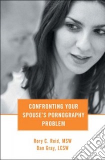 Confronting Your Spouse's Pornography Problem libro in lingua di Reid Rory C., Gray Dan