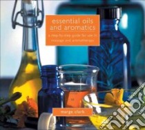 Essential Oils And Aromatics libro in lingua di Clark Marge