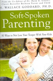Soft-Spoken Parenting libro in lingua di Goddard H. Wallace
