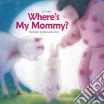 Where's My Mommy? libro in lingua di Hao K. T., Toni Alessandra (ILT)