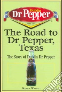 The Road to Dr Pepper, Texas libro in lingua di Wright Karen