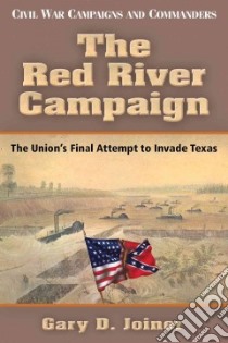 The Red River Campaign libro in lingua di Joiner Gary D.