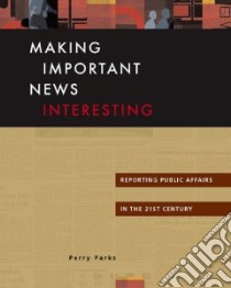 Making Important News Interesting libro in lingua di Parks Perry