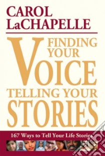 Finding Your Voice, Telling Your Stories libro in lingua di Lachapelle Carol