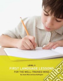 First Language Lessons for the Well-trained Mind, Level 3 libro in lingua di Wise Jessie, Buffington Sara