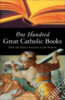 One Hundred Great Catholic Books libro in lingua di Brophy Don