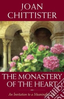 The Monastery of the Heart libro in lingua di Chittister Joan