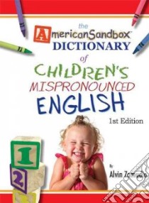 The American Sandbox Dictionary of Children's Mispronounced English libro in lingua di Zamudio Alvin