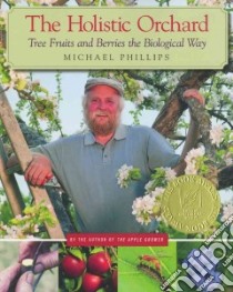 The Holistic Orchard libro in lingua di Phillips Michael