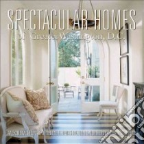 Spectacular Homes of Greater Washington, D.C. libro in lingua di Carabet Brian G., Shand John A.