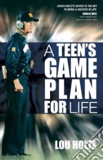 A Teen's Game Plan for Life libro in lingua di Holtz Lou