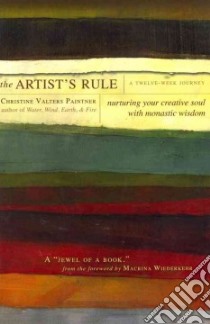 The Artist's Rule A Twelve Week Journey libro in lingua di Paintner Christine Valters