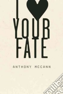 I Heart Your Fate libro in lingua di McCann Anthony