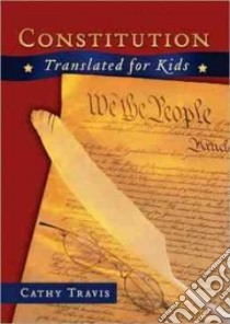 Constitution Translated for Kids libro in lingua di Travis Cathy