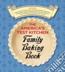The America's Test Kitchen Family Baking Book libro in lingua di America's Test Kitchen (EDT), Van Ackere Daniel J. (PHT), Tremblay Carl (PHT), Keller + Keller (PHT)