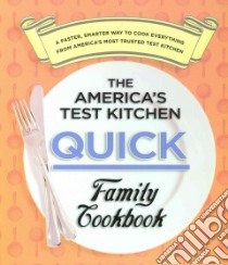 The America's Test Kitchen Quick Family Cookbook libro in lingua di America's Test Kitchen (EDT), Van Ackere Daniel J. (PHT), Tremblay Carl (PHT)