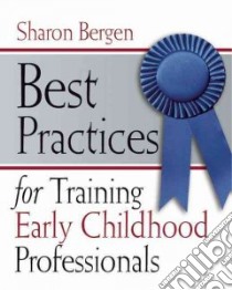 Best Practices for Training Early Childhood Professionals libro in lingua di Bergen Sharon