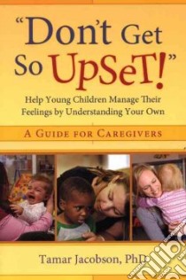 Don't Get So Upset! libro in lingua di Jacobson Tamar Ph.D.